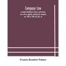 Company Law: A Practical Handbook For Lawyers And Business Men, With An Appendix Containing The Companies Acts, 1862 To 1900, And Rules, Etc
