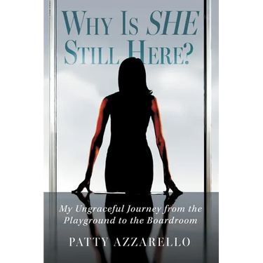 Why Is SHE Still Here? My Ungraceful Journey from the Playground to the Boardroom