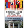 US Presidential Elections and Foreign Policy: Candidates, Campaigns, and Global Politics from FDR to Bill Clinton