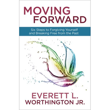 Moving Forward: Six Steps to Forgiving Yourself and Breaking Free from the Past