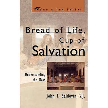 Bread of Life, Cup of Salvation: Understanding the Mass
