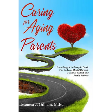 Caring for Aging Parents: From Struggle to Strength: Quick Tips to Avoid Mental Burnout, Financial Bailout, and Family Fallouts