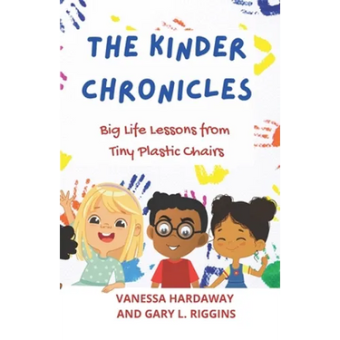 The Kinder Chronicles: Big Life Lessons from Tiny Plastic Chairs