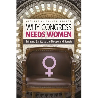 Why Congress Needs Women: Bringing Sanity to the House and Senate