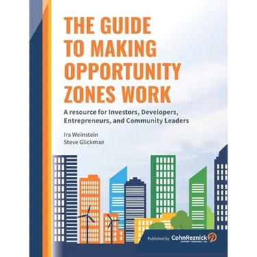 The Guide to Making Opportunity Zones Work: A Resource for Investors, Developers, Entrepreneurs, and Community Leaders