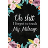 I Forgot to Track My Mileage: Auto Mileage Log Book, Mileage & Taxes Logbook for Car, Maintenance Record, Trip Log, Fuel Log, Repairs Log