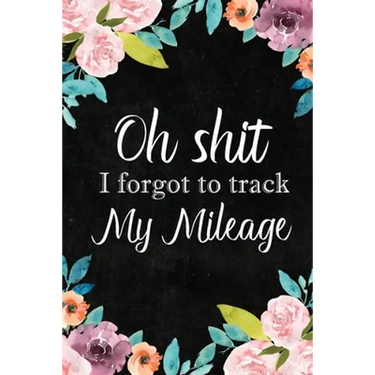 I Forgot to Track My Mileage: Auto Mileage Log Book, Mileage & Taxes Logbook for Car, Maintenance Record, Trip Log, Fuel Log, Repairs Log