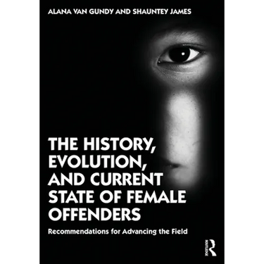 The History, Evolution, and Current State of Female Offenders: Recommendations for Advancing the Field