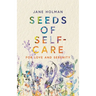 Seeds of Self-Care: For Love and Serenity