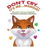 Don't Cry...It's Me...Maddie!
