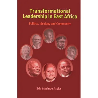 Transformational Leadership in East Africa. Politics, Ideology and Community