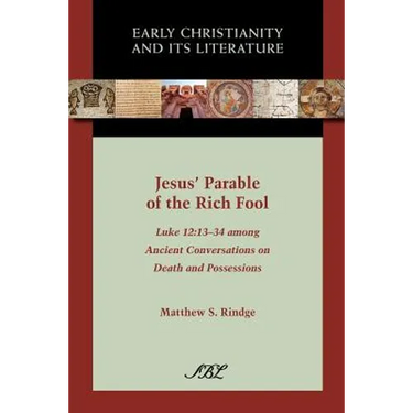 Jesus' Parable of the Rich Fool: Luke 12:13-34 Among Ancient Conversations on Death and Possessions