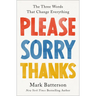 Please, Sorry, Thanks: The Three Words That Change Everything