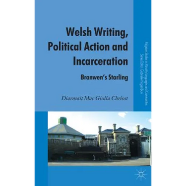 Welsh Writing, Political Action and Incarceration: Branwen's Starling