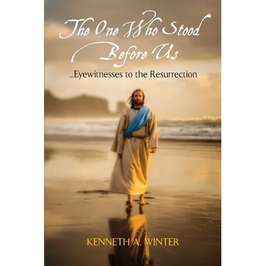 The One Who Stood Before Us: Eyewitnesses to the Resurrection