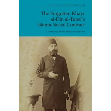 The Forgotten Khayr Al-Din Al-Tunsi's Islamic Social Contract: Governance, Public Welfare and Justice