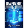Raspberry Pi: The Absolute Beginner's Guide to Raspberry Pi. Convert Your Computer Into a Phone, Build an Arcade Machine, and More! (2022 Crash Course