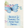 Believe in Yourself. Go After Your Dreams: Inspirational College Ruled Notebook - Watercolor Scene With Butterly On Flowers