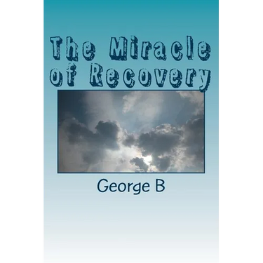 The Miracle of Recovery: The Twelve Steps of Alcoholics Anonymous