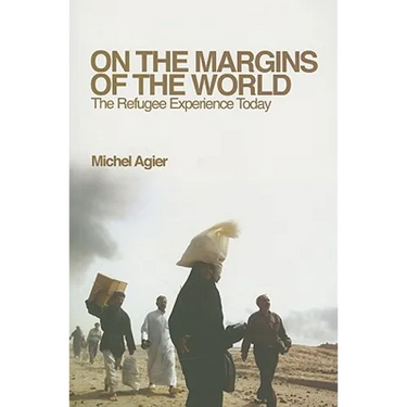 On the Margins of the World: The Refugee Experience Today
