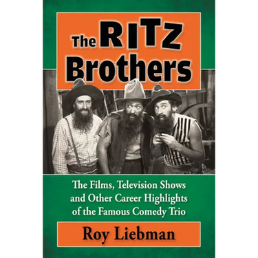 The Ritz Brothers: The Films, Television Shows and Other Career Highlights of the Famous Comedy Trio