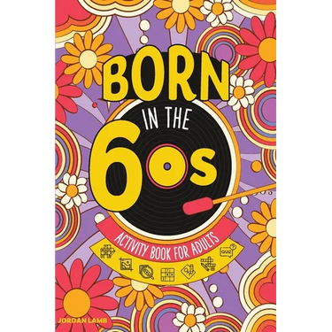 Born in the 60s Activity Book for Adults: Mixed Puzzle Book for Adults about Growing Up in the 60s and 70s with Trivia, Sudoku, Word Search, Crossword