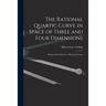 The Rational Quartic Curve in Space of Three and Four Dimensions; Being an Introduction to Rational Curves