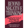 Beyond Negative Thinking: Breaking the Cycle of Depressing and Anxious Thoughts