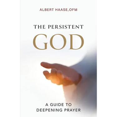 The Persistent God: A Guide to Deepening Prayer