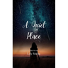 A Quiet Place A collection of poems about finding peace and quiet in a crazy world