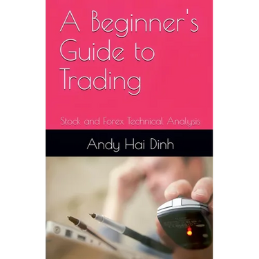 A Beginner's Guide to Trading - Stock and Forex Technical Analysis
