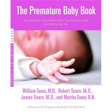 The Premature Baby Book: Everything You Need to Know about Your Premature Baby from Birth to Age One