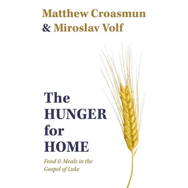 The Hunger for Home: Food and Meals in the Gospel of Luke