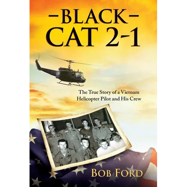 Black Cat 2-1: The True Story of a Vietnam Helicopter Pilot and His Crew