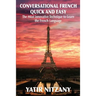 Conversational French Quick and Easy: The Most Innovative and Revolutionary Technique to Learn the French Language.