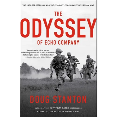The Odyssey of Echo Company: The 1968 Tet Offensive and the Epic Battle to Survive the Vietnam War