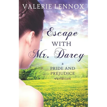 Escape with Mr. Darcy: A Pride and Prejudice Variation