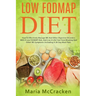 Low FODMAP Diet: How To Effectively Manage IBS And Other Digestive Disorders With A Low FODMAP Diet, And Live A Life Free From Bloating