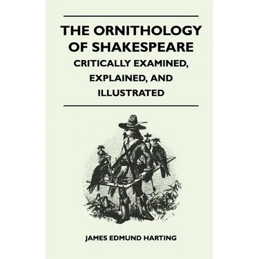 The Ornithology of Shakespeare - Critically Examined, Explained, and Illustrated