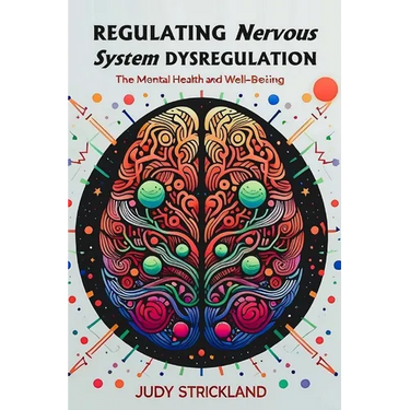 Regulating Nervous System Dysregulation: A Step-by-Step Guide to Reverse Mental Health and Promote Well-being