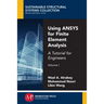 Using ANSYS for Finite Element Analysis, Volume I: A Tutorial for Engineers