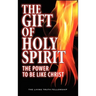 The Gift Of Holy Spirit: The Power To Be Like Christ