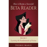 How to Become a Successful Beta Reader Book 1: Learning the Fundamentals of Fiction
