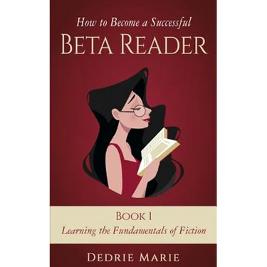 How to Become a Successful Beta Reader Book 1: Learning the Fundamentals of Fiction
