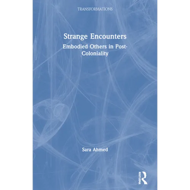Strange Encounters: Embodied Others in Post-Coloniality