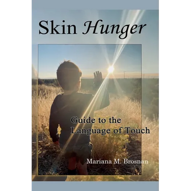 Skin Hunger: Guide to the Language of Touch