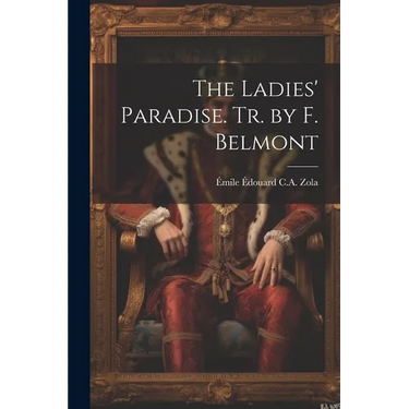 The Ladies' Paradise. Tr. by F. Belmont