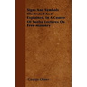 Signs And Symbols Illustrated And Explained, In A Course Of Twelve Lectures On Free-masonry