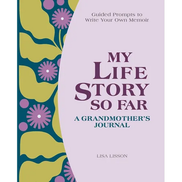 My Life Story So Far: A Grandmother's Journal: Guided Prompts to Write Your Own Memoir