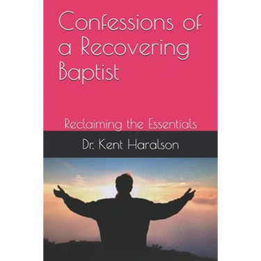 Confessions of a Recovering Baptist: Reclaiming the Essentials
